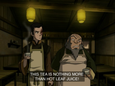 Uncle Iroh from Avatar the Last Airbender saying that the tea he is drinking tastes like hot leaf juice